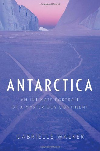 جلد کتاب Antarctica: An Intimate Portrait of a Mysterious Continent